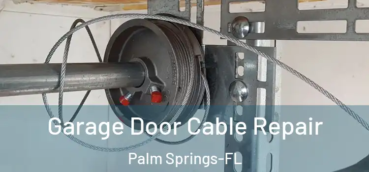 Garage Door Cable Repair Palm Springs-FL